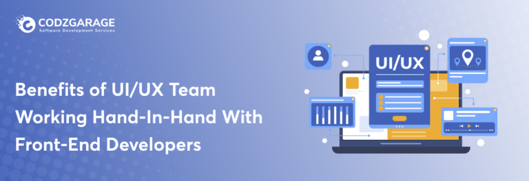 Benefits of UI/UX Team Working Hand-In-Hand With Front-End Developers